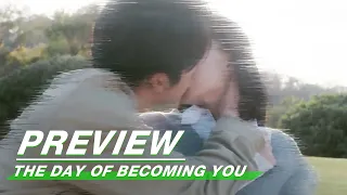 Preview: Just Kiss | The Day of Becoming You EP12 | 变成你的那一天 | iQiyi