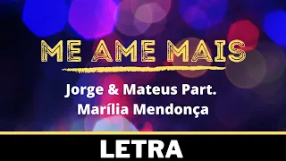 Jorge & Mateus Part. Marília Mendonça - Me Ame Mais [Letra]