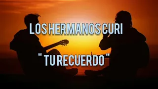 Los hermanos curi - tu recuerdo - en letra.