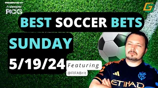 BEST Soccer Bets, Picks & Predictions Sunday 5/19/24