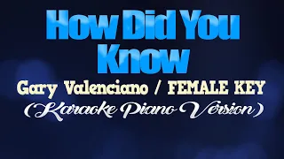 HOW DID YOU KNOW- Gary Valenciano/FEMALE KEY (KARAOKE PIANO VERSION)