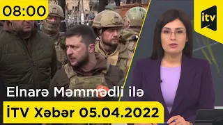 İTV Xəbər - 05.04.2022 (08:00)