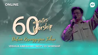 60 MINUTES WORSHIP - DALAM KESANGGUPAN TUHAN feat YESHUA ABRAHAM
