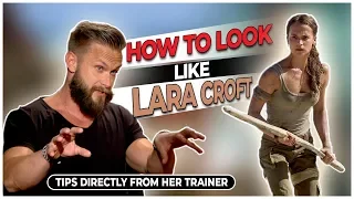 How To Look Like Lara Croft In Tomb Raider - Tips Directly From Her Trainer