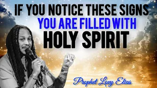 IF YOU NOTICE THESE SIGNS, YOU ARE FILLED WITH HOLY SPIRIT • PROPHET LOVY ELIAS