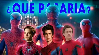 que pasaria si aparecen los 3 ACTORES en (SPIDERMAN - NO WAY HOME)