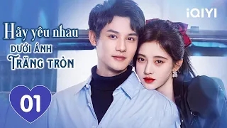 HÃY YÊU NHAU DƯỚI ÁNH TRĂNG TRÒN - Tập 01 | Phim Ngôn Tình Siêu Hot Cực Hay | iQIYI Phim Thuyết Minh