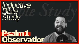Inductive Bible Study Method | Observation of Psalm 1 | Here's an example Bible Study of Psalm 1