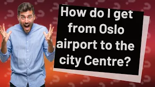 How do I get from Oslo airport to the city Centre?