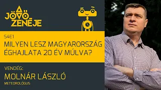 A jövő zenéje S4E1 | Milyen lesz Magyarország éghajlata 20 év múlva? | Molnár László