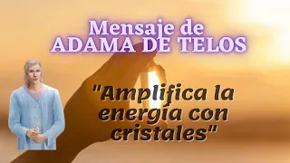 "AMPLIFICA LA ENERGÍA CON CRISTALES" ✨ Mensaje de ADAMA DE TELOS