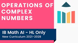 Operations of Complex Numbers [IB Math AI HL]