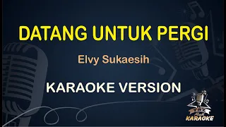 DATANG UNTUK PERGI KARAOKE || Elvy Sukaesih ( Karaoke ) Dangdut || Koplo HD Audio