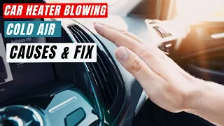 Why is my heater blowing cold air, AND How to fix car heater blowing cold air