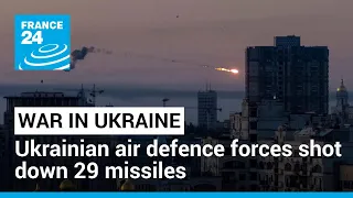 Ukraine says air defence forces downs 29 out of 30 Russian missiles fired overnight • FRANCE 24