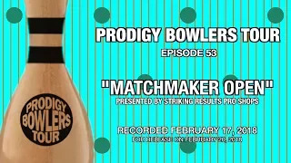 PRODIGY BOWLERS TOUR -- 02-17-2018 -- "MATCHMAKER OPEN"