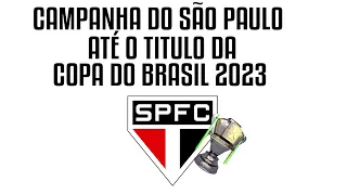 CAMPANHA DO SÃO PAULO ATÉ O TITULO DA COPA DO BRASIL 2023