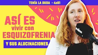 ¿Cómo son las ALUCINACIONES de la ESQUIZOFRENIA? | Tenía la Duda 4x01