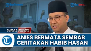 Bermata Sembab, Anies Baswedan Sampaikan Habib Hasan Sempat Khatam Alquran Sebelum Wafat