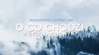 O co chodzi w życiu duchowym?