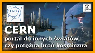 CERN - portal do innych wymiarów czy potężna broń kosmiczna?