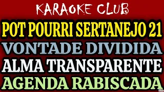 POT POURRI SERTANEJO 21 - VONTADE DIVIDIDA+ALMA TRANSPARENTE+AGENDA RABISCADA ( KARAOKÊ )