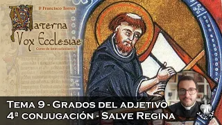 Grados del adjetivo. La 4ª conjugación. Salve Regina - Materna Vox Ecclesiae 9