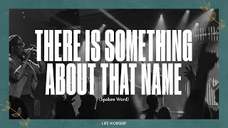 There Is Something About That Name (Spoken Word) | Live | LIFE Worship