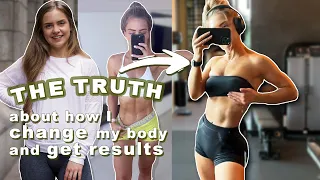 The Truth About How I Changed My Body And Get Results