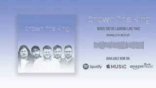 Crown The King- When You’re Looking Like That (Westlife Cover)