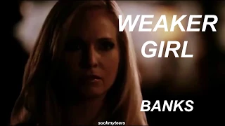 Weaker girl - Banks || Caroline Forbes || l y r i c s ♡