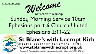 Sunday 10am  Service 14th May 2024  Ephesians Part 4 Ephesians 2:11-22