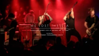 We Lost The Sea - Departure Songs Live (Feat. VOX, Sydney Philharmonia Choir)