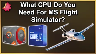 What CPU Do You Need For Microsoft Flight Simulator 2020?