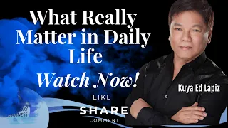 What Really Matter in Daily Life - Pastor Ed Lapiz /Official YouTube Channel 2023 ❤🙏