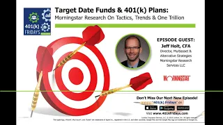 401(k) Fridays Podcast: Target Date Funds & 401(k) Plans: Morningstar Research on Tactics, Trends