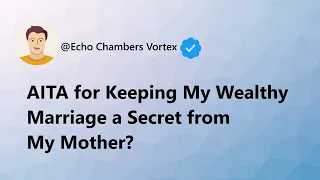 AITA for Keeping My Wealthy Marriage a Secret from My Mother?
