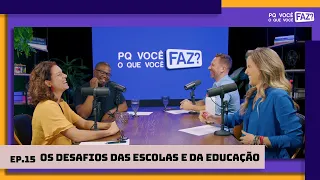 POR QUE VOCÊ FAZ O QUE VOCÊ FAZ #15 - OS DESAFIOS DAS ESCOLAS E DA EDUCAÇÃO