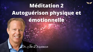 Méditation 2 Autoguérison physique et émotionnelle - Dr Joe Dispenza en français