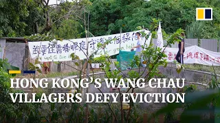 Hong Kong villagers vow to resist eviction over controversial Wang Chau public housing plan