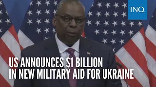 US announces $1 billion in new military aid for Ukraine