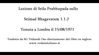 Srimad Bhagavatam 1-1-2 - Lezioni di Srila prabhupada Tenuta a Londra il 15-8-1971