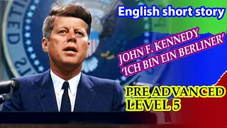 Learn English through short story level 5 upper intermediate- John F. Kennedy:‘Ich bin ein Berliner’