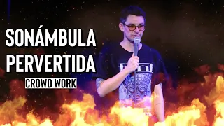 La sonámbula pervertida (crowd work - stand up comedy)