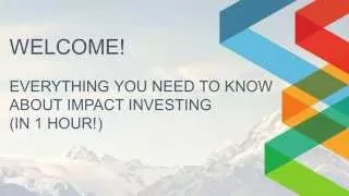 Webinar Recording: Everything You Need to Know About Impact Investing In 1 Hour!