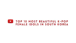 Top 10 Most Beautiful K-pop Female Idols 2021
