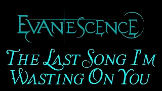 Evanescence - The Last Song I'm Wasting On You Lyrics (The Open Door Outtake)