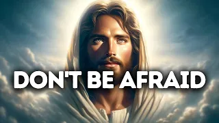 Don't be Afraid | God Message Today | God Message For You | Gods Message Now | God Message