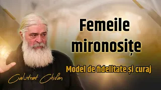 Femeile Mironosițe, model de fidelitate și curaj -  părintele Calistrat Chifan