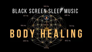 Black Screen 💤 Full Body Healing Sleep Music with Solfeggio Frequencies